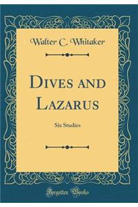 Dives and Lazarus: Six Studies (Classic Reprint)