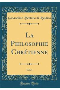 La Philosophie ChrÃ©tienne, Vol. 1 (Classic Reprint)