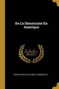 De La Démocratie En Amérique