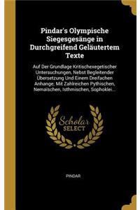 Pindar's Olympische Siegesgesänge in Durchgreifend Geläutertem Texte