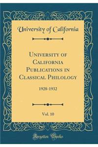 University of California Publications in Classical Philology, Vol. 10: 1928-1932 (Classic Reprint)