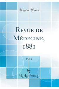 Revue de MÃ©decine, 1881, Vol. 1 (Classic Reprint)