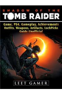 Shadow of the Tomb Raider, Game, Ps4, Gameplay, Achievements, Outfits, Weapons, Artifacts, Lock Picks, Guide Unofficial