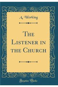 The Listener in the Church (Classic Reprint)