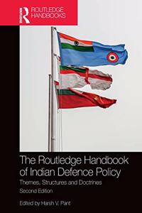 The Routledge Handbook of Indian Defence Policy: Themes, Structures and Doctrines