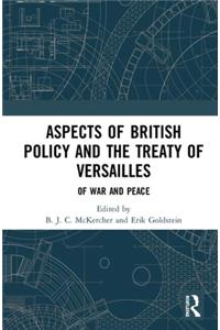 Aspects of British Policy and the Treaty of Versailles