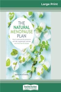 The Natural Menopause Plan: How to overcome the symptoms with diet, supplements, exercise and more than 90 recipes (16pt Large Print Edition)