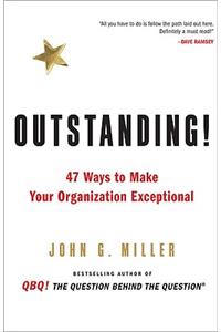 Outstanding!: 47 Ways to Make Your Organization Exceptional