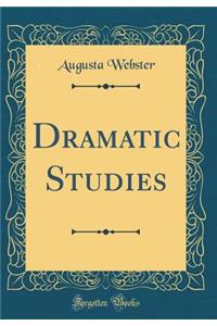 Dramatic Studies (Classic Reprint)