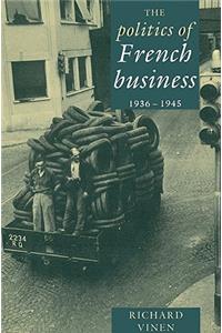 Politics of French Business 1936-1945
