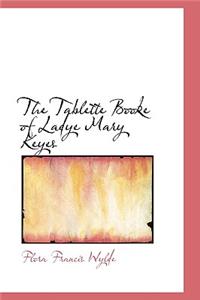 The Tablette Booke of Ladye Mary Keyes