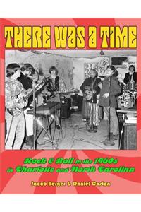 There Was A Time: Rock & Roll in the 1960s in Charlotte, and North Carolina