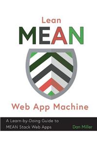 Lean MEAN Web App Machine: A Learn-by-Doing Guide to MEAN Stack Web Apps