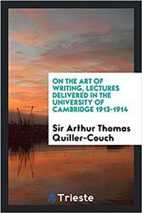 On the Art of Writing, Lectures Delivered in the University of Cambridge 1913-1914