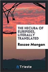 The Hecuba of Euripides, literally translated