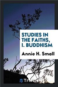 STUDIES IN THE FAITHS, I. BUDDHISM