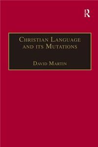 Christian Language and its Mutations: Essays in Sociological Understanding