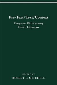 Pre-Text/Text/Context: Essays on 19th-Century French Literature