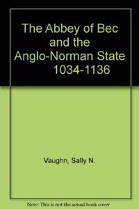 The Abbey of Bec and the Anglo-Norman State        1034-1136