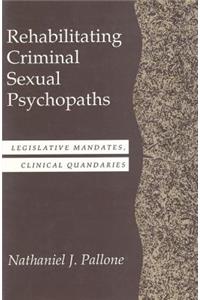 Rehabilitating Criminal Sexual Psychopaths