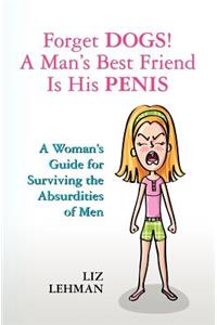 Forget Dogs! A Man's Best Friend Is His Penis