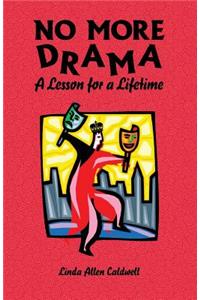 NO MORE DRAMA- A Lesson for A Lifetime