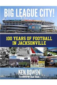 Big League City!: 100 Years of Football in Jacksonville