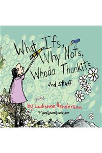 What Ifs, Why Nots, Whoda Thunkits and Stuff...