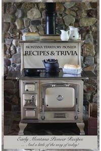 Montana Territory Pioneer Recipes & Trivia