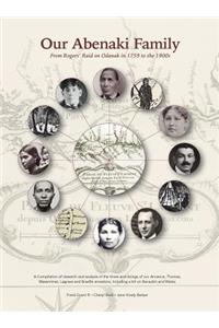 Our Abenaki Family from Roger's Raid on Odanak in 1759 to the 1900s: A compilation of research and analysis of the times and doings of our Annance, Thomas, Wasamimet, Lagrave and Brazille ancestors, including a bit on