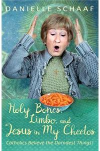 Holy Bones, Limbo, and Jesus in My Cheetos