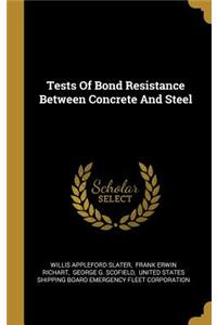 Tests Of Bond Resistance Between Concrete And Steel