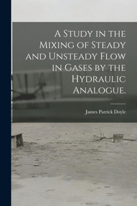 Study in the Mixing of Steady and Unsteady Flow in Gases by the Hydraulic Analogue.