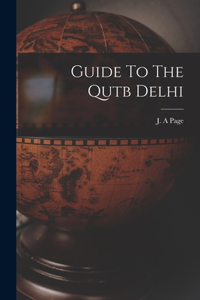 Guide To The Qutb Delhi