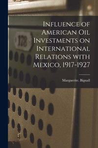 Influence of American Oil Investments on International Relations With Mexico, 1917-1927