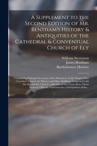 Supplement to the Second Edition of Mr. Bentham's History & Antiquities of the Cathedral & Conventual Church of Ely