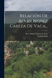 Relación De Alvar Núñez Cabeza De Vaca...