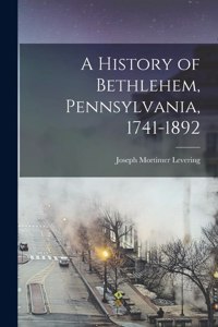 History of Bethlehem, Pennsylvania, 1741-1892