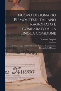 Nuovo Dizionario Piemontese-Italiano Ragionato E Comparato Alla Lingua Commune