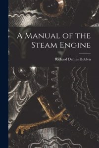 A Manual of the Steam Engine