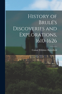 History of Brulé's Discoveries and Explorations, 1610-1626