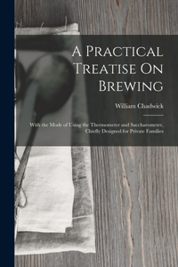 Practical Treatise On Brewing