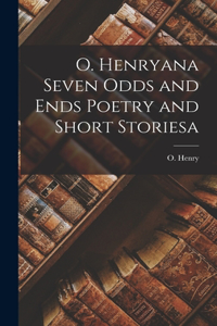 O. Henryana Seven Odds and Ends Poetry and Short Storiesa