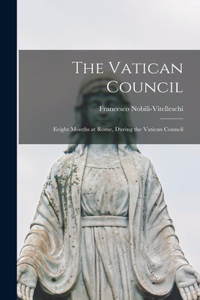 Vatican Council; Eeight Months at Rome, During the Vatican Council