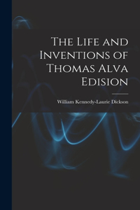 Life and Inventions of Thomas Alva Edision