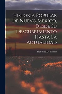 Historia Popular De Nuevo México, Desde Su Descubrimiento Hasta La Actualidad