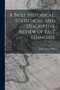 Brief Historical, Statistical, and Descriptive Review of East Tennessee