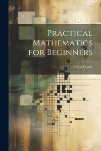 Practical Mathematics for Beginners