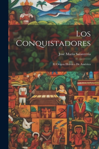 Conquistadores; el origen heroico de América