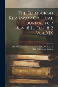 Edinburgh Review, or Critical Journal for Nov.1811.....Feb.,1812 Vol.XIX